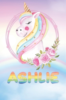 Paperback Ashlie: Ashlie's Unicorn Personal Custom Named Diary Planner Perpetual Calendar Notebook Journal 6x9 Personalized Customized G Book