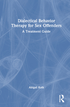 Hardcover Dialectical Behavior Therapy for Sex Offenders: A Treatment Guide Book
