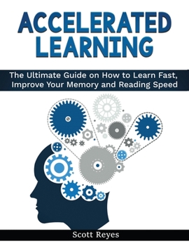 Paperback Accelerated Learning: The Ultimate Guide on How to Learn Fast and Improve Your Memory Skills Book