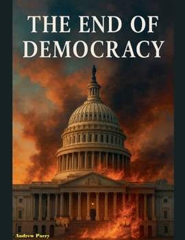 The End of Democracy