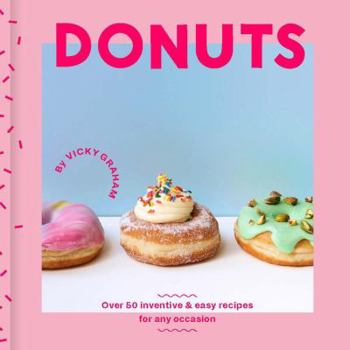 Hardcover Donuts: Over 50 Inventive & Easy Recipes for Any Occasion Book