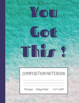 Paperback You Got This Composition Notebook: Inspirational Quote College Ruled Notebook (7.44" x 9.69") Book