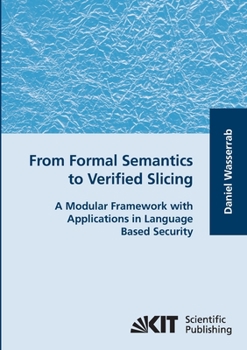 Paperback From Formal Semantics to Verified Slicing: A Modular Framework with Applications in Language Based Security Book