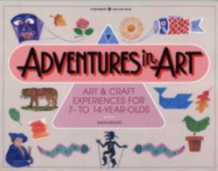Paperback Adventures in Art: Art & Craft Experiences for 7- To 14-Year-Olds Book