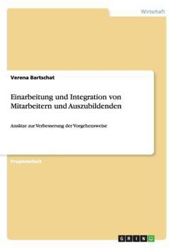 Paperback Einarbeitung und Integration von Mitarbeitern und Auszubildenden: Ansätze zur Verbesserung der Vorgehensweise [German] Book