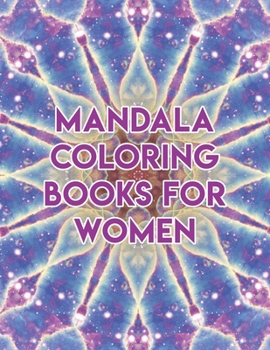 Mandala Coloring Books For Women: Mandala Coloring Books For Women. Mandala Coloring Books For Adults. Mandala Coloring Book. 50 Pages 8.5"x 11"