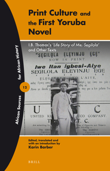 Paperback Print Culture and the First Yoruba Novel: I.B. Thomas's 'Life Story of Me, Segilola' and Other Texts Book