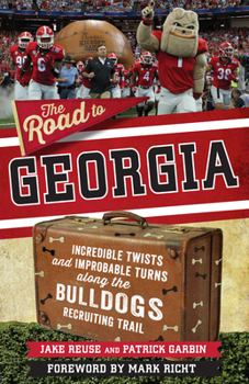 Paperback The Road to Georgia: Incredible Twists and Improbable Turns Along the Georgia Bulldogs Recruiting Trail Book