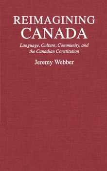 Hardcover Reimagining Canada: Language, Culture, Community, and the Canadian Constitution Book