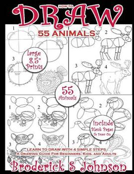 Paperback How To Draw 55 Animals: Learn To Draw With 4 Simple Steps: A Drawing Guide For Beginners, Kids, and Adults [Large Print] Book