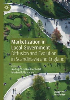 Paperback Marketization in Local Government: Diffusion and Evolution in Scandinavia and England Book