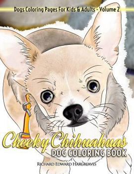 Paperback Cheeky Chihuahuas Dog Coloring Book - Dogs Coloring Pages For Kids & Adults Book