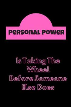 Paperback Personal Power: Is Taking the Wheel Before Someone Else Does Book