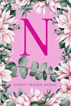 Paperback N Anxiety Tracker Journal: Monogram N - Track triggers of anxiety episodes - Monitor 50 events with 2 pages each - Convenient 6" x 9" carry size Book