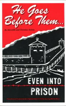 Paperback He Goes Before Them-- Even Into Prison: The Story of Missionaries Imprisoned in China During World War II Book