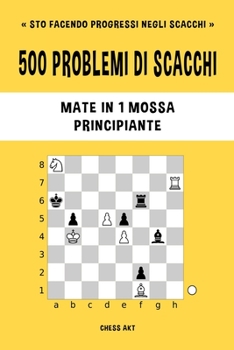 Paperback 500 problemi di scacchi, Mate in 1 mossa, Principiante: Risolvi esercizi di scacchi e migliora le tue abilità tattiche. [Italian] Book