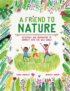 Hardcover A Friend to Nature: Activities and Inspiration to Connect with the Wild World Book