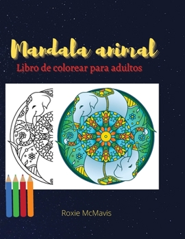 Libro para Colorear de Animales Mandala para Adultos: Libro perfecto para relajarse y reducir el estrés - Reserva para adultos y personas mayores - 45 ... animales Mandala para ti