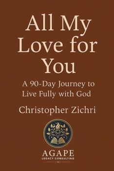 Paperback All My Love for You: A 90-Day Journey to Live Fully with God Book