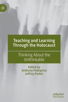 Hardcover Teaching and Learning Through the Holocaust: Thinking about the Unthinkable Book