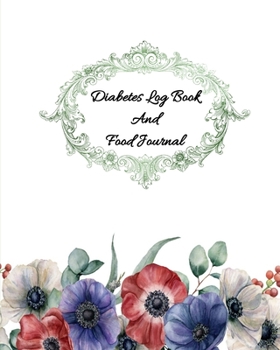 Diabetes Log Book and Food Journal: One Year Of Monitoring Your Blood Sugar To Reach Your Goals