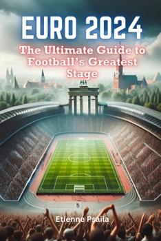 EURO 2024: The Ultimate Guide to Football’s Greatest Stage