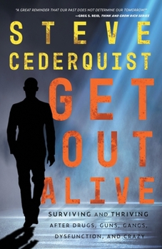 Paperback Get Out Alive: Surviving and Thriving After Drugs, Guns, Gangs, Dysfunction and Crazy Book