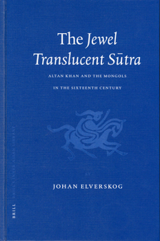 The Jewel Translucent Sutra: Altan Khan and the Mongols in the Sixteenth Century - Book #8 of the Brill's Inner Asian Library