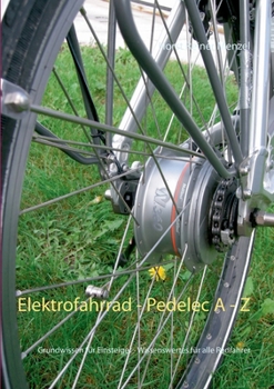 Paperback Elektrofahrrad - Pedelec von A - Z: Grundwissen für Einsteiger - Wissenswertes für alle Radfahrer [German] Book