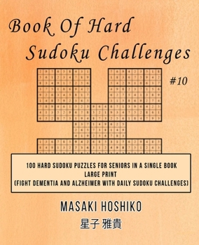 Paperback Book Of Hard Sudoku Challenges #10: 100 Hard Sudoku Puzzles For Seniors In A Single Book--Large Print (Fight Dementia And Alzheimer With Daily Sudoku Book