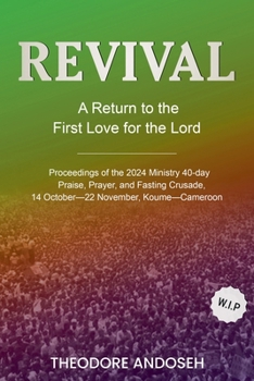 Revival: A Return to the first love for the Lord Jesus (Praise, Prayer, and Fasting Crusades)