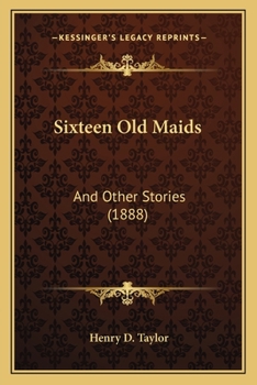 Paperback Sixteen Old Maids: And Other Stories (1888) Book
