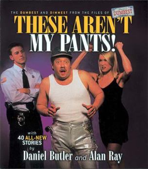Paperback These Aren't My Pants!: The Dumbest and Dimmest from the Files of America's Dumbest Criminals Book