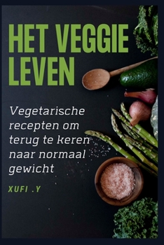 Het Veggie Leven: Vegetarische recepten om terug te keren naar normaal gewicht