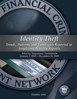 Paperback Identity Theft Trends, Patterns, and Typologies Reported in Suspicious Activity Reports: Filed by Depository Institutions January 1, 2003- December 31 Book