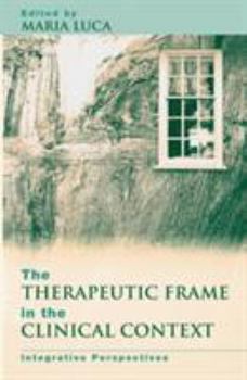 Paperback The Therapeutic Frame in the Clinical Context: Integrative Perspectives Book