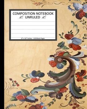 Unruled Composition Notebook 8 X 10 . 120 Pages. Traditional Norwegian Rosemaling : Unruled Composition Notebook 8 X 10 . 120 Pages. Beautiful Traditional Norwegian Painting Rosemaling Rosepainting Ba