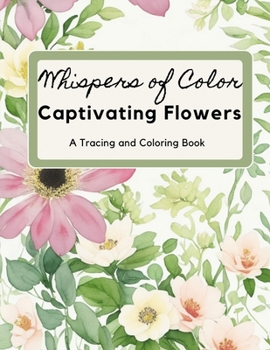 Paperback Captivating Flowers: A Tracing and Coloring Book