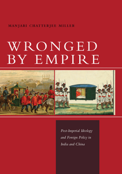 Paperback Wronged by Empire: Post-Imperial Ideology and Foreign Policy in India and China Book
