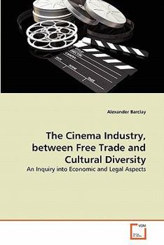 Paperback The Cinema Industry, between Free Trade and Cultural Diversity Book