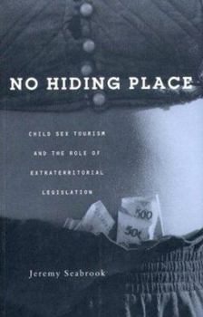 Paperback No Hiding Place: Child Sex Tourism and the Role of Extra-Territorial Legislation Book