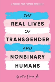 Paperback The Real Lives of Transgender and Nonbinary Humans: A Publish Your Purpose Anthology Book