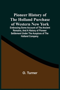 Pioneer history of the Holland purchase of Western New York: