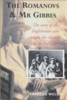 Paperback The Romanovs & MR Gibbes: The Story of the Englishman Who Taught the Children of the Last Tsar Book