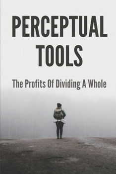 Paperback Perceptual Tools: The Profits Of Dividing A Whole: Monopoly Power Definition Book