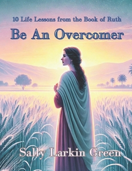 Paperback Be An Overcomer: 10 Life Lessons from the Book of Ruth Book