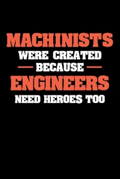 Paperback Machinists Were Created Because Engineers Need Heroes: 6x9 inch 5x5 Graph Paper, 110 Page Notebook Book