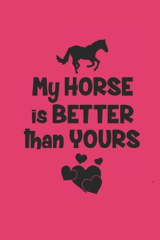 MY HORSE IS BETTER THAN YOURS: Notizbuch Pferd Planer Reiten Notebook Pferde Journal kariert squared