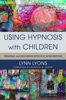 Hardcover Using Hypnosis with Children: Creating and Delivering Effective Interventions Book