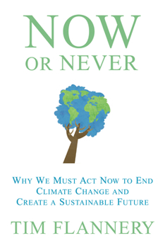 Hardcover Now or Never: Why We Must Act Now to End Climate Change and Create a Sustainable Future Book